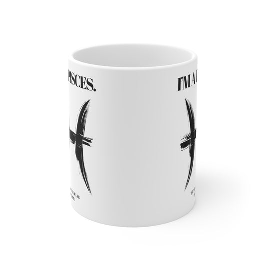 I'M A PISCES Coffee Ceramic Mug 11oz