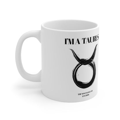 I'M A TAURUS Coffee Ceramic Mug 11oz