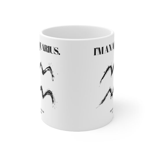 I'M AN AQUARIUS Coffee Ceramic Mug 11oz