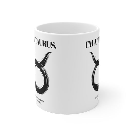 I'M A TAURUS Coffee Ceramic Mug 11oz