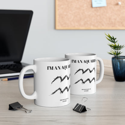 I'M AN AQUARIUS Coffee Ceramic Mug 11oz