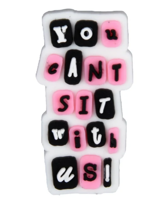 You Cant Sit with Us Croc Klip